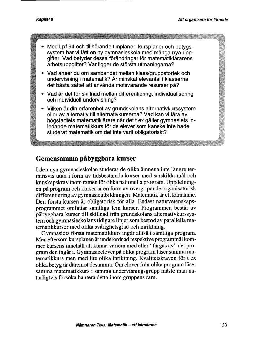 Med Lpf 94 och tillhörande timplaner, kursplaner och betygssystem har vi fått en ny gymnasieskola med många nya uppgifter. Vad betyder dessa förändringar för matematiklärarens arbetsuppgifter?