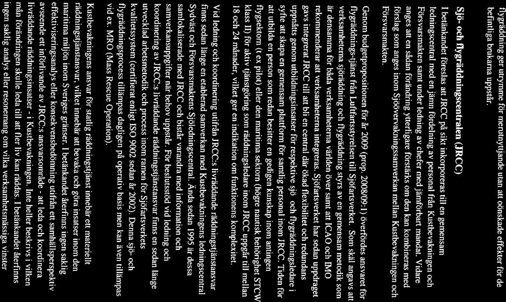 ~ SJÖFARTSVERKET 8(11) 2012-11-27 0199-1203185 flygräddning ger utrymme för merutnyttjande utan att oönskade effekter för de befintliga brukarna uppstår.