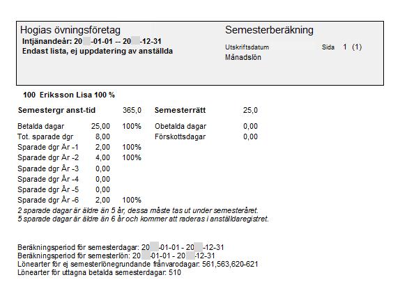 4. Nollställ ackumulator för semesterlönegrundande sjukfrånvarodagar När semesterberäkningen är gjord ska du nollställa ackumulator 262 Semesterlönegrundande sjukfrånvarodagar (frivillig ackumulator).