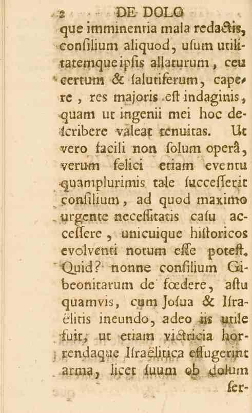 2 " OH VOL6 czue imminentia mala rcda&is, cronlilium aliczuod, usum utilitatemczue iplis allaturum, ceu certum 6c lalutiferum, capere, res majoris ett indaginis, xquam ut ingenii mei hoe deicribcre