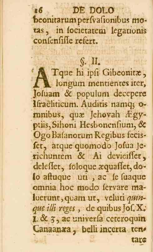 6 DE DOLO foeonitarumperfvafionibus mo- «s, in focietatetn legationis confenfifle rcfert.. 11. ATque hi ipfi Gibeonitx, /U lon^um mentien iter, Jofuam öc populum decepere Ifraéliticum.