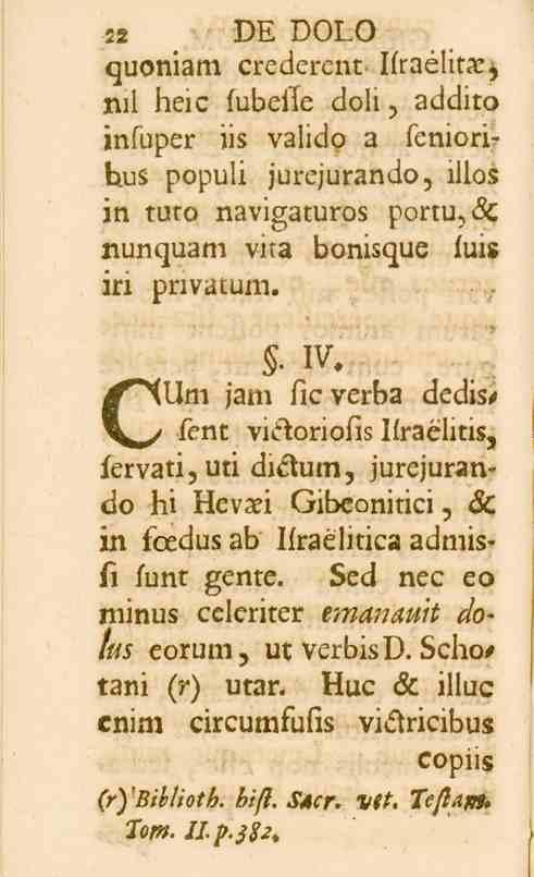 22 DE DOLO quoniam crederent- Ifraélit-tj ml heic fubelle doli, addito infuper iis valido a feniorihus populi jurejurando, illos in tuto navigaturos portu, <5_ nunquam vita bonisque fuis iri pnvatum.