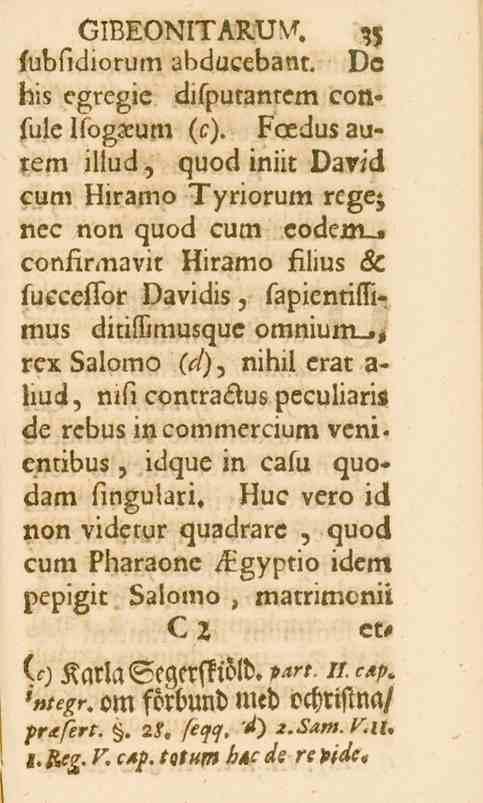 n GIBEONITARU^. fubfidiorum abducebaut. De his egregie difputanrem confule llog-cum (c). Foedusaurem illud, quod iniit David cum Hiramo Tyriorum rcgej nec non quod cum eodem.» confir.