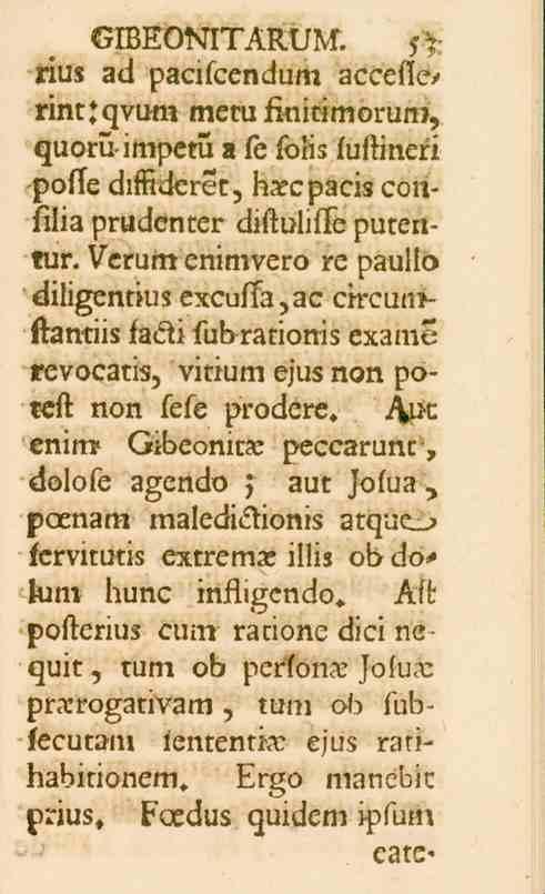 GIBEONITARUM. 5> rius ad pacifcendum aecefie, rint^qvum metu finitimorum, quoru-impetu a fe solis luftineri polle diffideret, h_ecpaci_. corifilia pruddnter diftulilfe putentur.