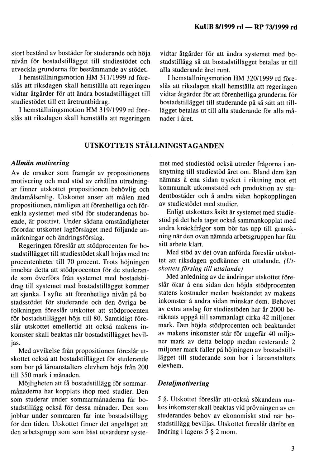 KuUB 8/1999 rd- stort bestånd av bostäder för studerande och höja nivån för bostadstillägget till studiestödet och utveckla grunderna för bestämmande av stödet.