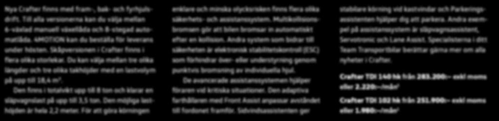 Den är smidigare, smartare och säkrare än någon trodde var möjligt. Därför var det inte förvånande att Crafter blev vald till Van of the Year 2017. Nya Crafter finns med fram-, bak- och fyrhjulsdrift.