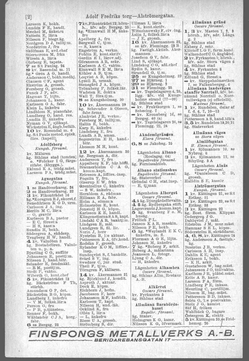 [2J Larsson K, bokh. Lunden F E, handl. Mrechel M, änkeiru Nattsen E, lär:a Nilsson F, biogr.äg. Nordgren D J, tulltj:m. Nordström J, fru Skölfman E, avd.