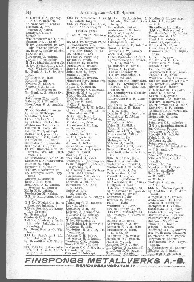 I I v. Dardel B A, godsag. - N O, v. liaradsh. de Nabocoff C, rentier Ekström J dir. Jonsson ~,'handl. Lundgren Hilma Savage W. Wachtmeist& GAO, löjtn. Ostlilin P E,J, arkit. S kv. Näckström 19, afv.