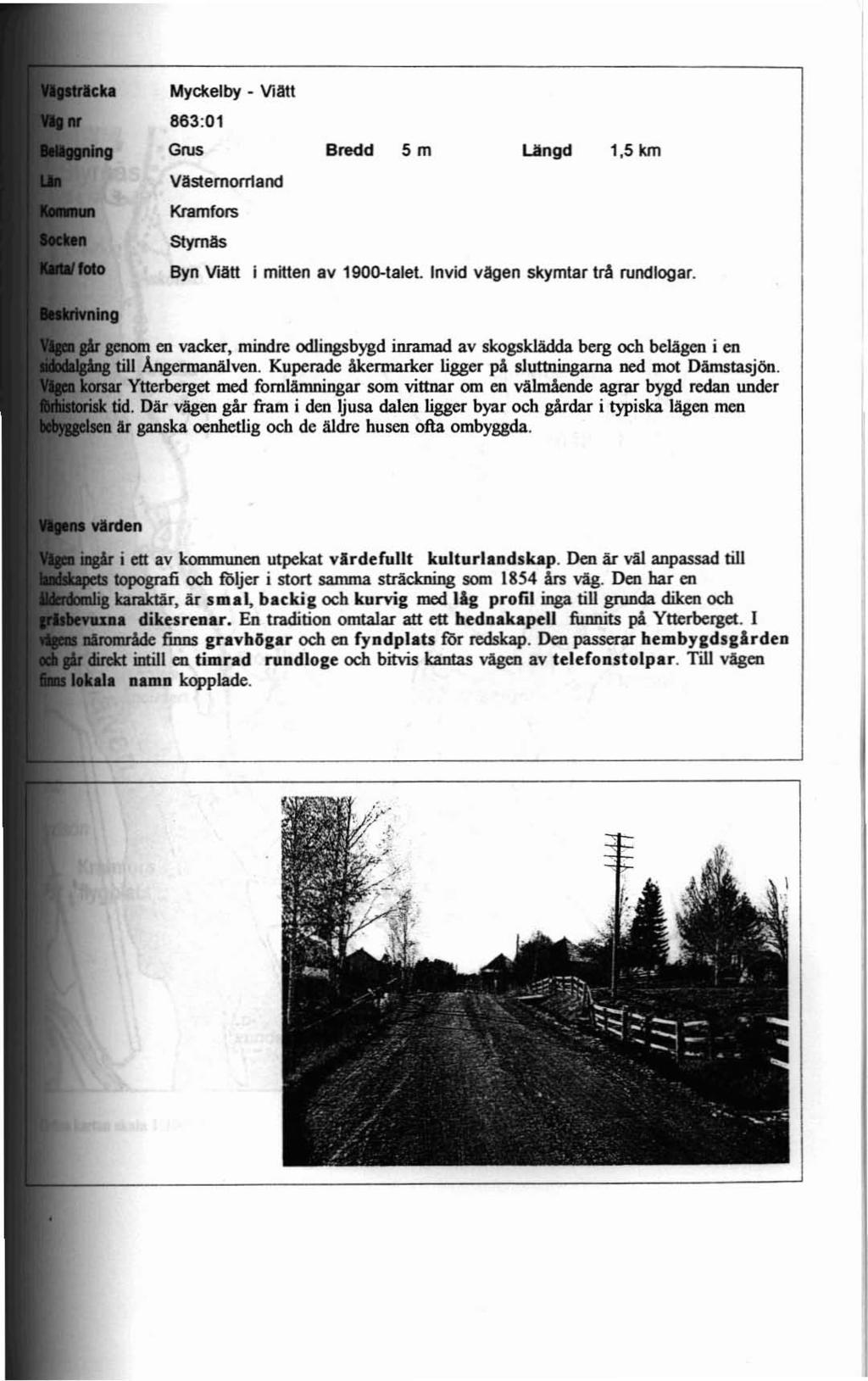 Mycl<elby - Viatt 883:01 Grus Vastemon1and Kramfors Stymas Bredd 5 m Längd 1,5 km Byn Via«l mitten av 1900-talel ln vid vagen skymtar bi rundlogar.