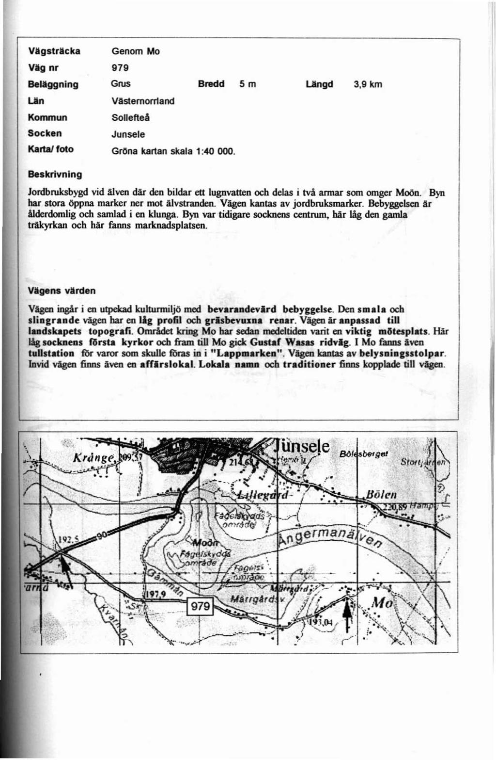 VIgstricka Genom Mo Väg nr 979 Beläggning Län Grus Vastemorrtand Bredd 5 m Längd 3.9 km Konvnun SollefteA Socken Junsele Karta/foto GrOna kartan skala 1:40 000.
