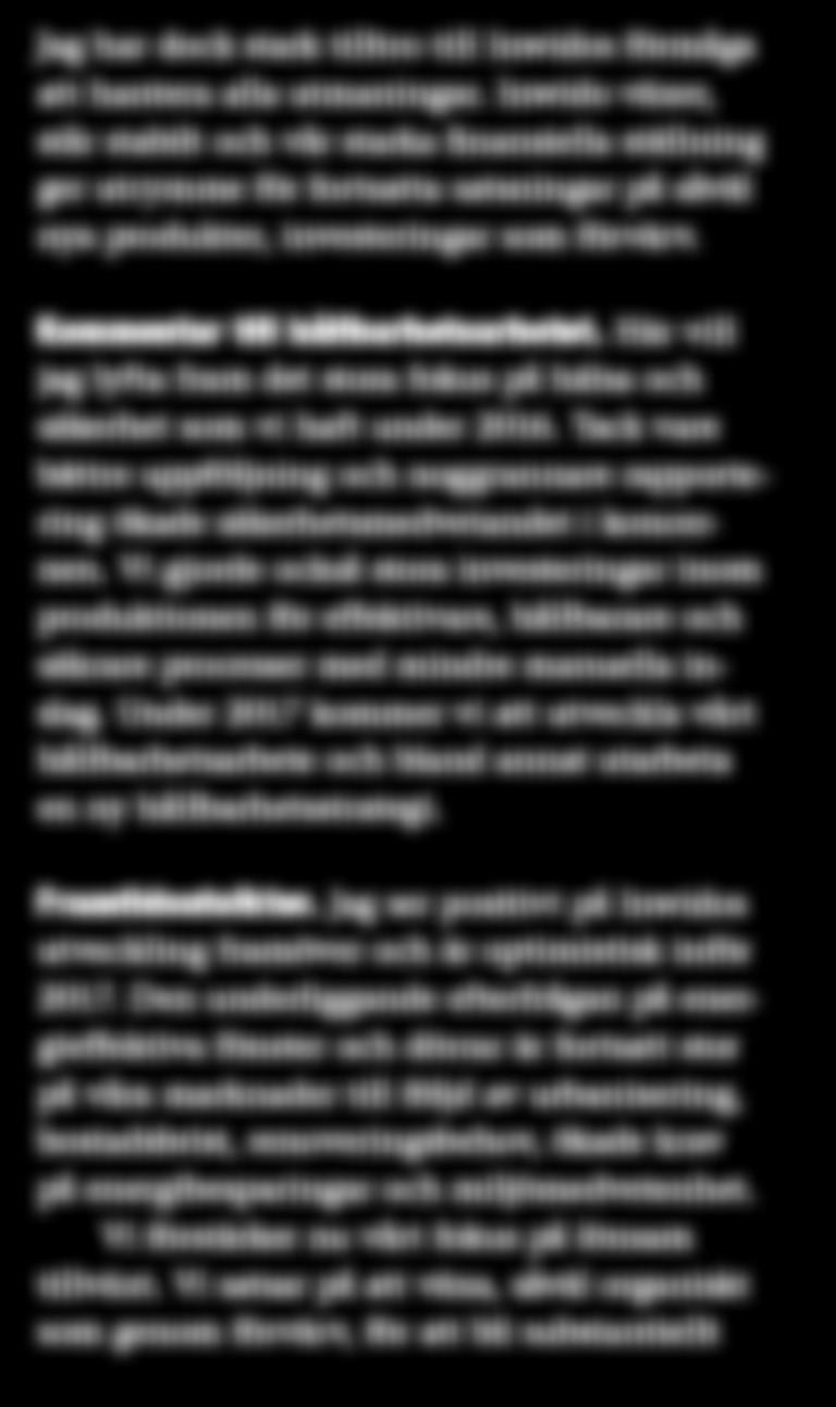 Här vill jag lyfta fram det stora fokus på hälsa och säkerhet som vi haft under 2016. Tack vare bättre uppföljning och noggrannare rapportering ökade säkerhetsmedvetandet i koncernen.