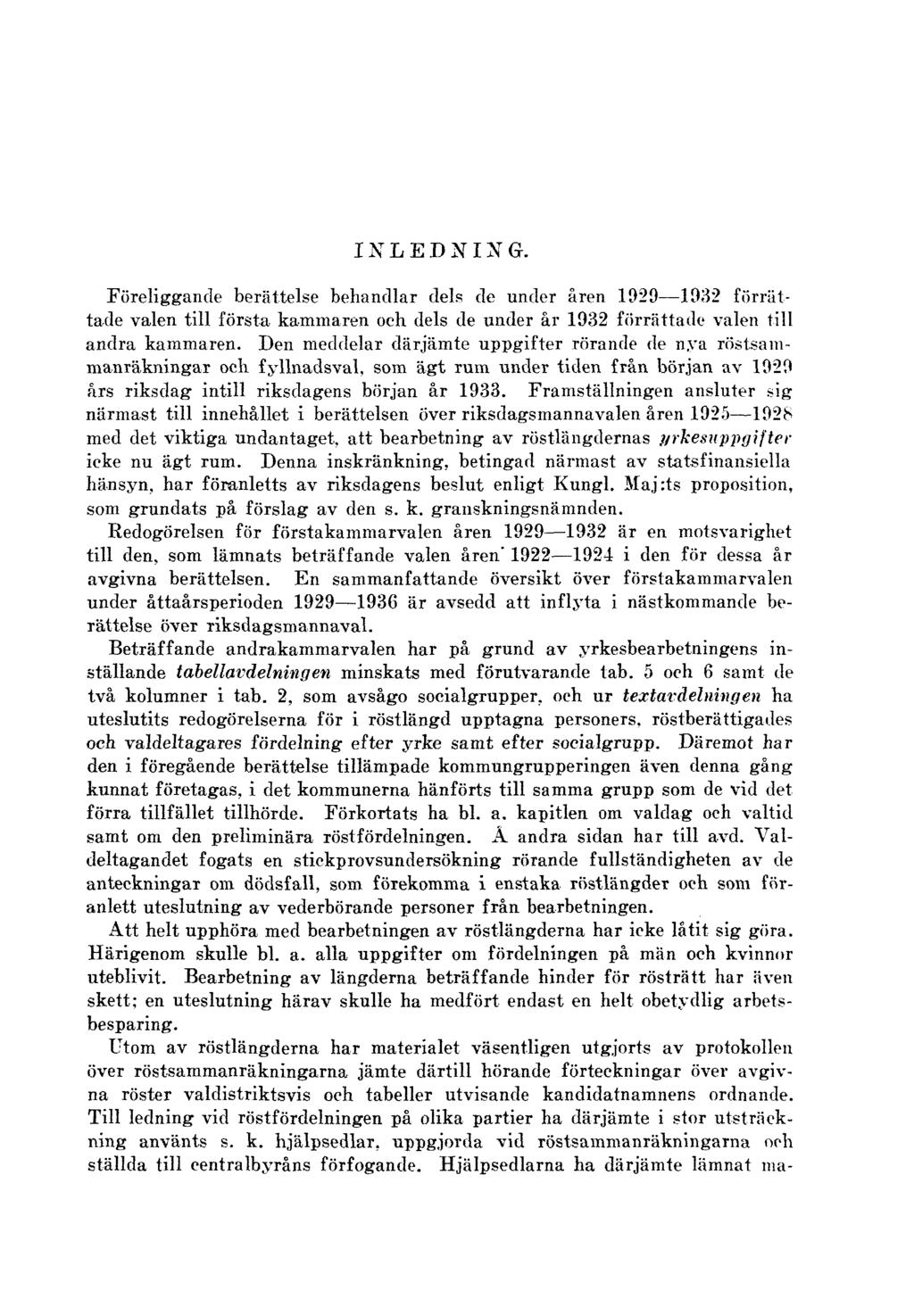 INLEDNING. Föreliggande berättelse behandlar dels de under åren 1929 1932 förrättade valen till första kammaren och dels de under år 1932 förrättade valen till andra kammaren.