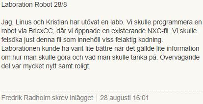 5. Diskussion Laborationen gick hyfsat fort. Vi som grupp hade kanske inte riktigt programmerat en robot förut, inte heller bekantat oss med NXC.