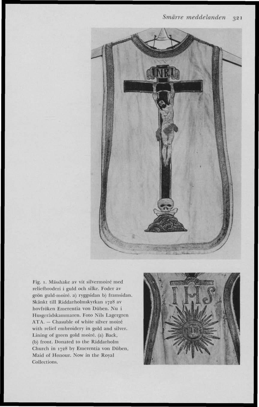 Smärre meddelanden 321 Fig. 1. Mässhake av vit silvermoiré me-el reliefbroderi i guld och silke. Foder av grön guld-moiré. a) ryggsidan b) framsidan.