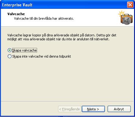 Inställningar för Enterprise Vault Visa eller dölja ditt virtuella valv 15 Ställa in valvcache 1 I menyn Verktyg klickar du på Enterprise Vault > Aktivera valvcache. Guiden Valvcache öppnas.