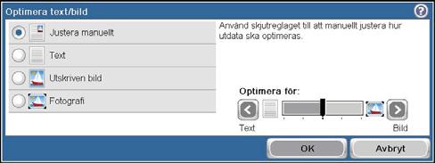 Kopieringsinställningar Ändra kopieringskvalitet Optimera kopian för text eller bilder 1. Tryck på Kopiera på startskärmen. 2. Tryck på knappen Fler alternativ och sedan på knappen Optimera text/bild.