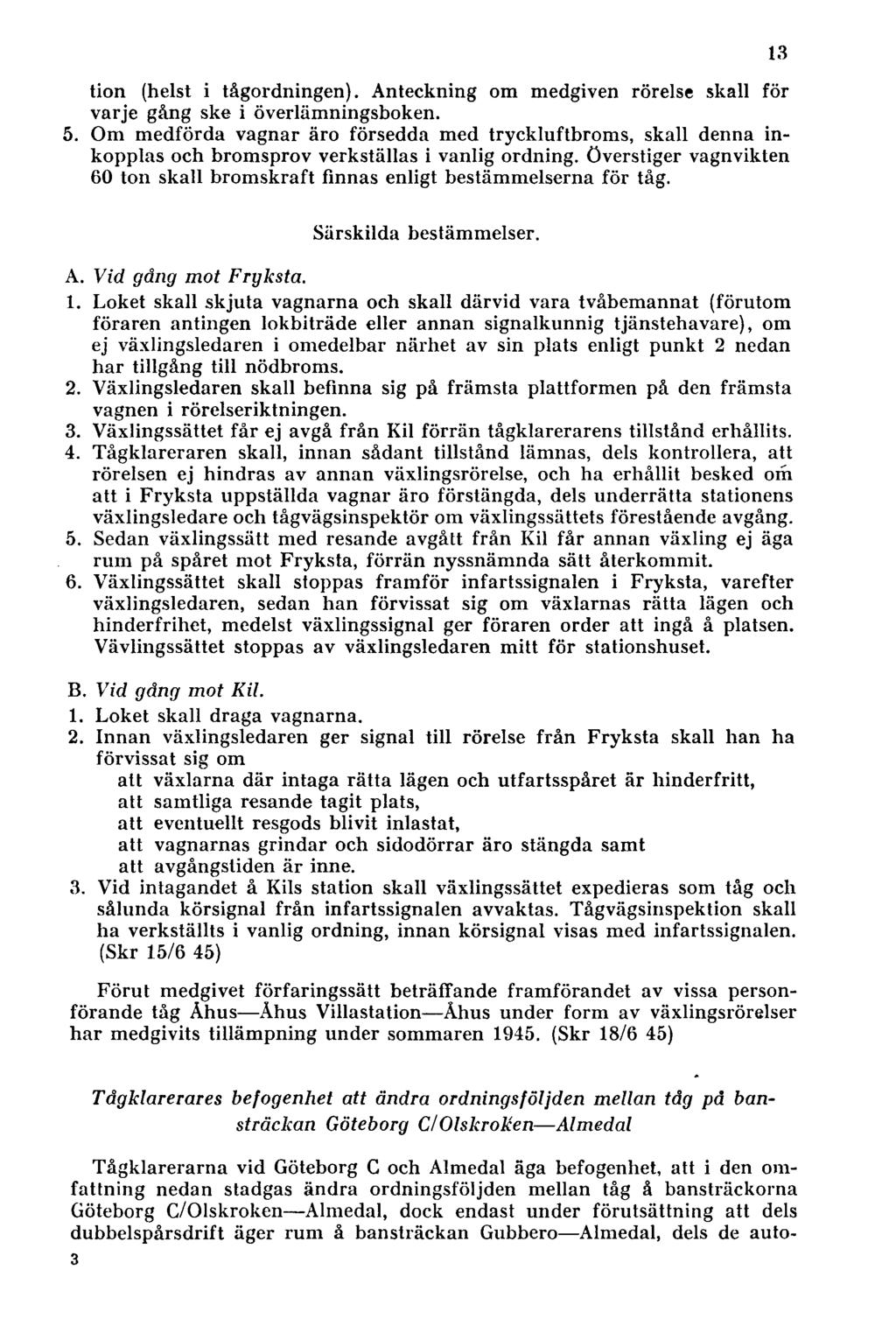tion (helst i tågordningen). Anteckning om medgiven rörelse skall för varje gång ske i överlämningsboken. 5.