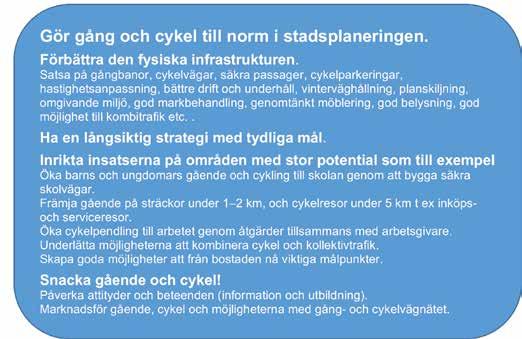 Insatser för mer kroppsrörelse i vardagen kan vara För att större grupper av befolkningen skall gå och cykla mer behöver trafikmiljöerna för dessa trafikanter förbättras på flera sätt.