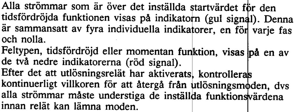 r den tidsfördröjda funktionen visas på indikato (gul sign l). Denna är sammansatt av fyra individuella indika orer, en fö varje fas och nolla. Feltypen, tidsfördröjd eller momentan fu.