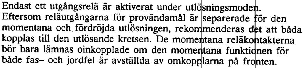 Efter det att utlösningsrelät har aktiverats kontroller kontinuerligt villkoren för att återgå från tlösningsm den, dvs alla strömmar måste understiga de inställ a funktion ärdena innan relät kan