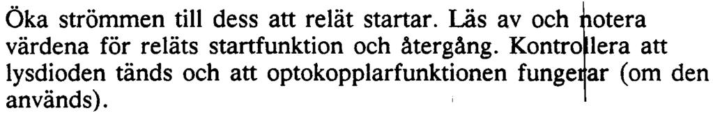 Provutrustning Följande utrustning behövs Testutrustning för reläer, typ SVERKER (eller liknarde) Utrustning för primärprov (vid behov) Tidmätare RTXH provhandtag med sladdar RTXM mätstift för