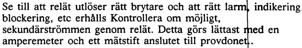 Om endast isolationen mellan ledar a och jord ska provas och provspänningen är högst 500 V, be hö s inte den normala skyddsutrustningen kopplas bort.