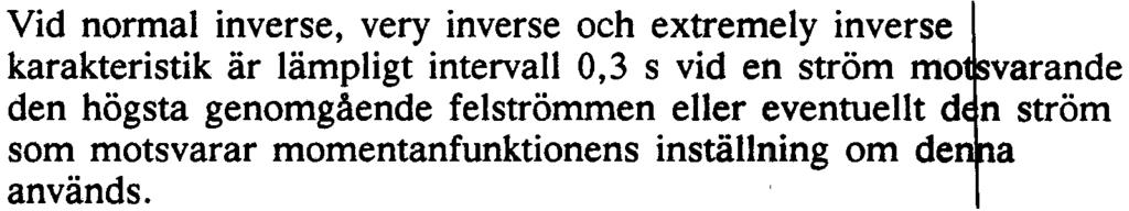 För att uppnå selektivitet mella de olika överströmsreläema i nätet måste utlösningstidema ökas med ett selektivsteg för varje ledning eller station räknat från belastningspunkten.