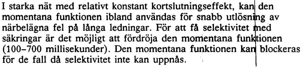 Det är därför ktigt att tidsintervallen mellan de olika selektivstegen är kortast öjliga. Vid konstanttidkarakteristik är 0,3 s ett vanligt tidinterv när samma typ av reläer används.