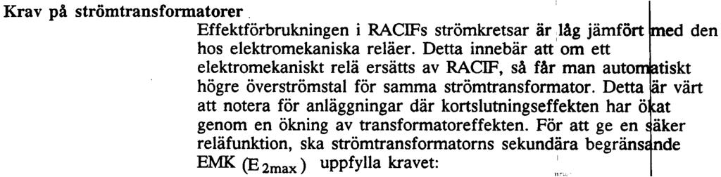UPO3-2314 6 Krav på strömtransformatorer Effektförbrukningen i RAClFs strömkretsar är,låg jämfört ed den hos elektromekaniska reläer.