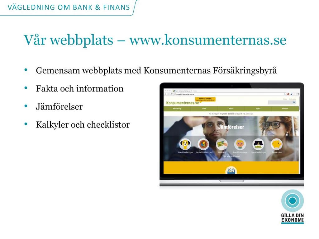 Vår startsida www.konsumenternas.se är en gemensam webbplats för Konsumenternas Bank- och finansbyrå och Konsumenternas försäkringsbyrå.