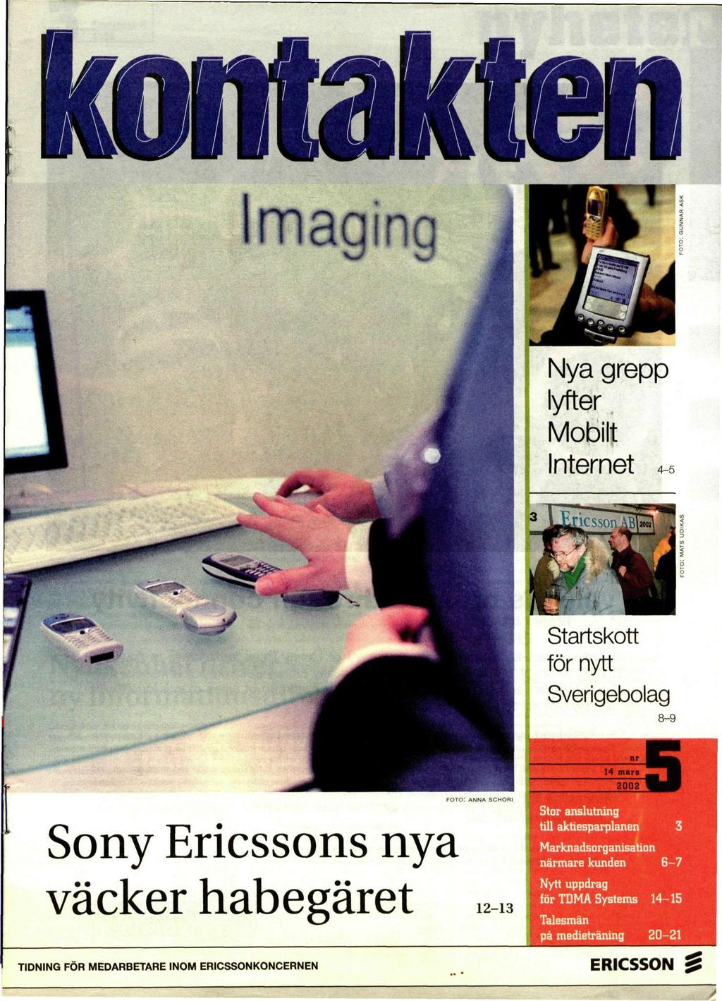 FOTO: ANNA SCHORI Sony Ericssons nya väcker habegäret 12-13 iflmh-l *T-11 J till"!