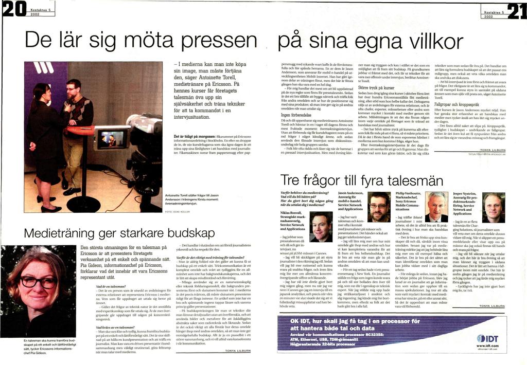 20 Kontaktan KontaktBn De lär sig mota pressen på sina egna villkor - I medierna kan man inte köpa sin image, man måste förtjäna den, säger Antoinette Torell, medietränare på Ericsson.