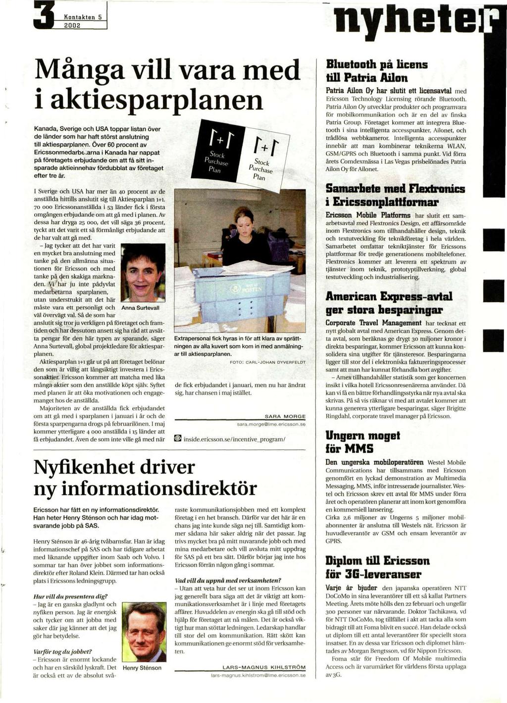 3 nyhete Många vill vara med i aktiesparplanen Kanada, Sverige och USA toppar listan över de länder som har haft störst anslutning till aktiesparplanen. Över 60 procent av Ericssonmedarbe.