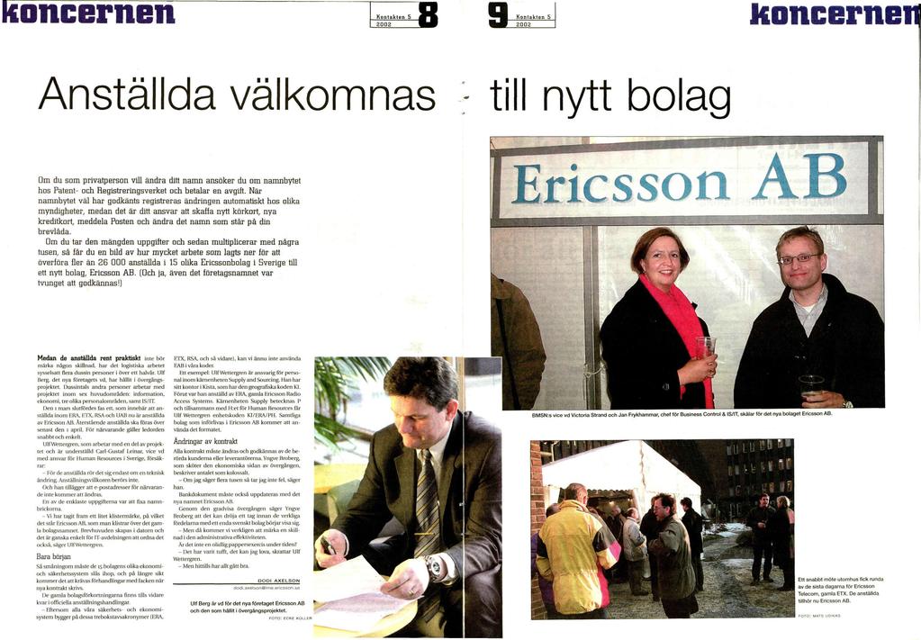 Koncernen 2D02 8 9 koncerne Anställda välkomnas nytt Om du som privatperson vill andra ditt namn ansöker du om namnbytet hos Patent- och Registreringsverket och betalar en avgift.