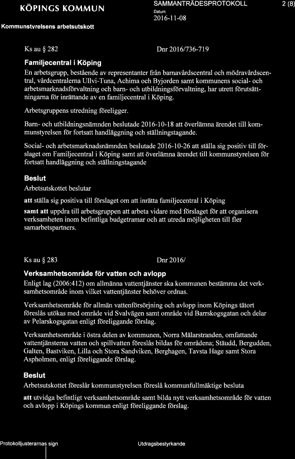 röprncs KoMMUN Kommunstvrelsens arbetsutskott SAM MANTnÄoeSpROTOKOLL 2 (8) Ks au ç 282 Dnr 20161736-719 Familjecentral i Köping En arbetsgrupp, bestående av representanter från bamavårdscentral och