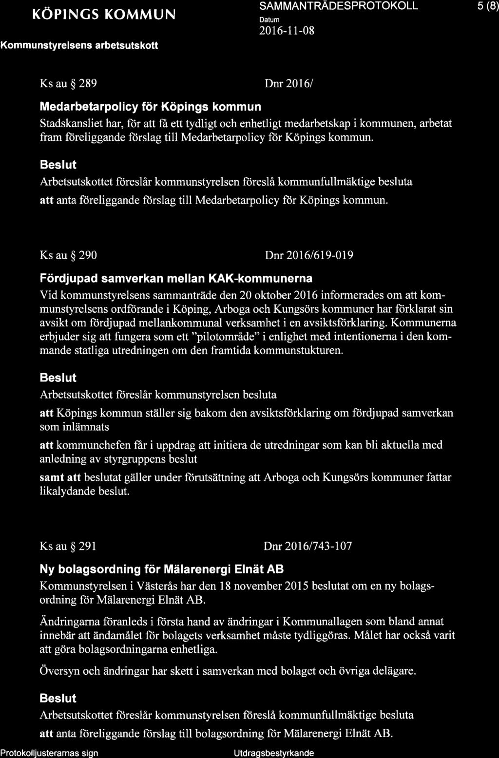 i, + röpngs KoMMUN Komm u nstyrelsens arbetsuts kott SAM MANTRNOCS PNOTOKOLL 5 (8) Ks au $ 289 Dnr 20161 Medarbetarpolicy för Köpings kommun Stadskansliet har, ftir att få ett tydligt och enhetligt