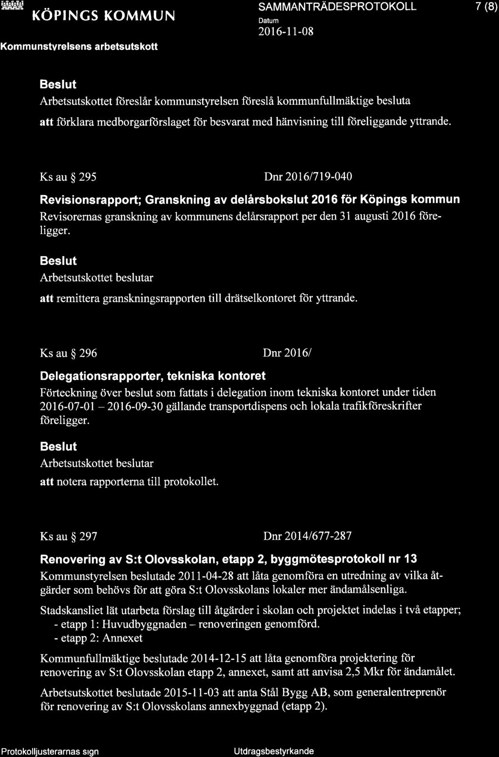 i 9H j t- -l tfl+l KOPNGS KOMMUN trl Kom m u nstvrelsens arbetsutskott SAM MANTRAOCSPROTOKOLL 7 (8) Arbetsutskottet fü reslår kommunstyrelsen floreslå kommunfu llmäktige besluta att ftirklara