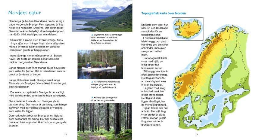 I vår andra del, Boken om Nordens geografi, arbetar eleverna med de nordiska länderna, Sverige, Norge, Danmark, Finland och Island.