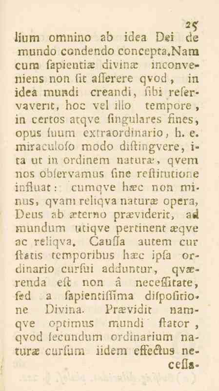 25 ljum omnino ab idea l)ei de mundo condendo concepta»nara cura fapientias divina; mconveniens non (it aflerere qvod, in idea mundi creandi, fibi refervavent, hoc vel illo tempore, in certos atqve