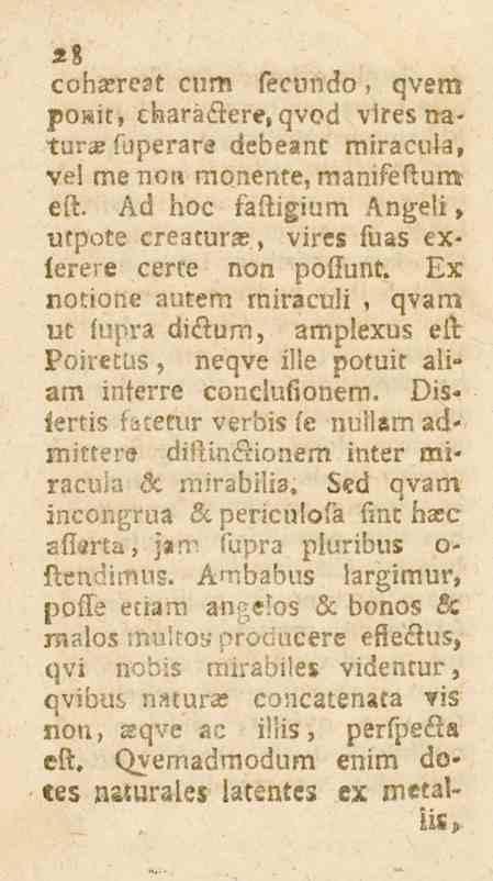 28 cohxrest cum fecundo, qvem po»it, charäflere, qvod vires natur* superars debeant miracula, ve! me tion monente, manifeftum eft. Ad hoc faftigium Ängeli, utpote ereatur*.
