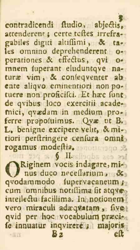 contradicendi ftudio, abje&is, atcenderenr ; cerre tcftes jrrefragabiles digiti altiffimi, & ta» les omnino deprehenderent o- perariones & effeåus, qvi o» mnem (uperant eluduntqve natur* vim, &