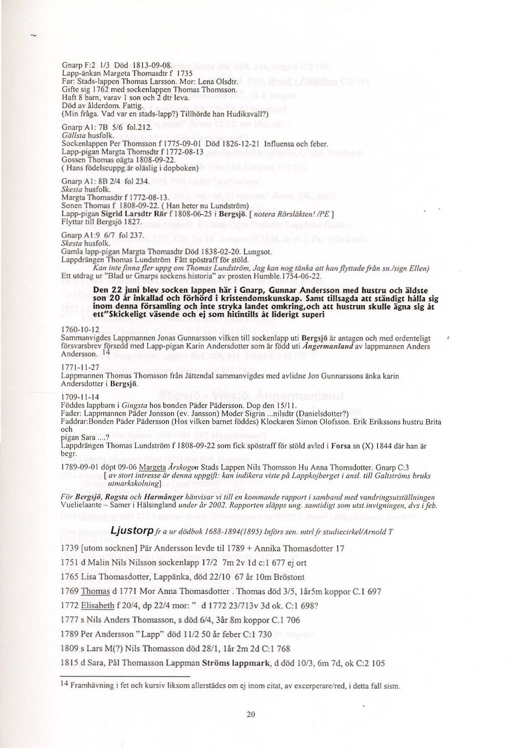 Gna rp Frå 1/3 Död 1813-09-08. Lap p-änkan Mar gera Thomasdir f 1735 Far: Stads-lappc n Thom as Larsson. Mor: Lena O lsdu. Gifte sig 1762 med sockenlappe n Th om as Thomsson.