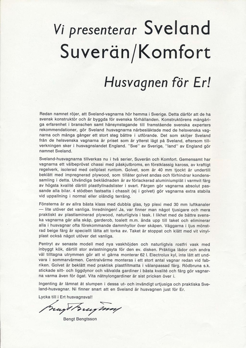 Vi pres enteror Svelqnd Suverö nlkomfo rt Husvognen för Er! Redan namnet röjer, att Sveland-vagnarna hör hemma i Sverige.