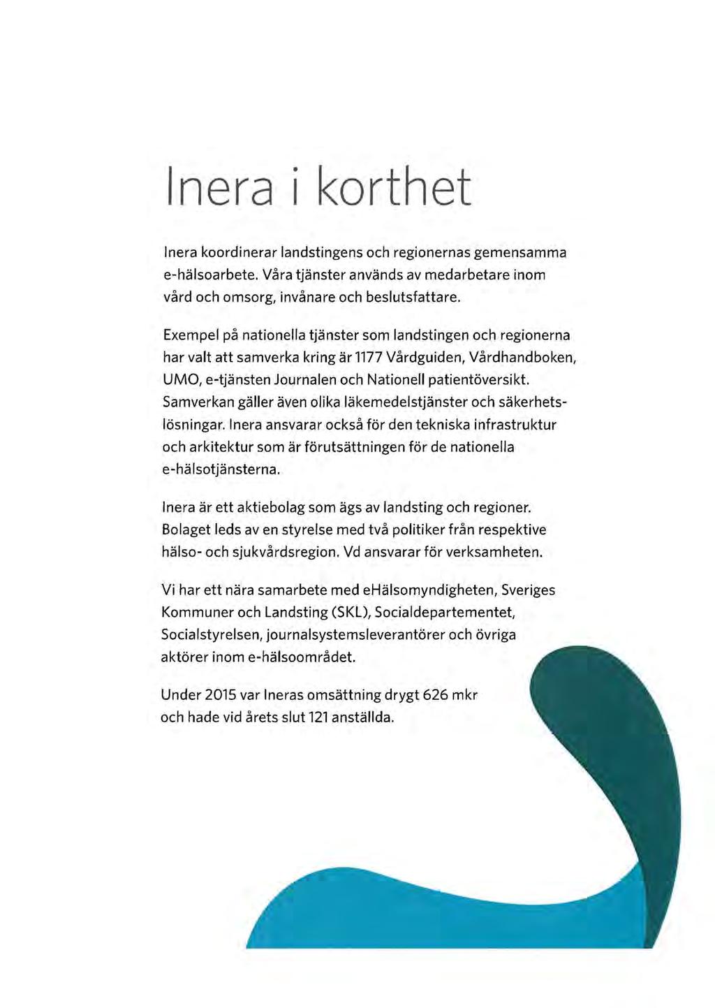 l n era i korthet lnera koordinerar landstingens och regionernas gemensamma e-hälsoarbete. Våra tjänster används av medarbetare inom vård och omsorg, invånare och beslutsfattare.