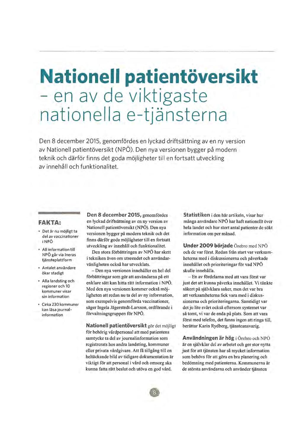 Nationell patientöversikt en av de viktigaste nationella e-tjänsterna Den 8 december 2015, genomfördes en lyckad driftsättning av en ny version av Nationell patientöversikt (N PÖ).
