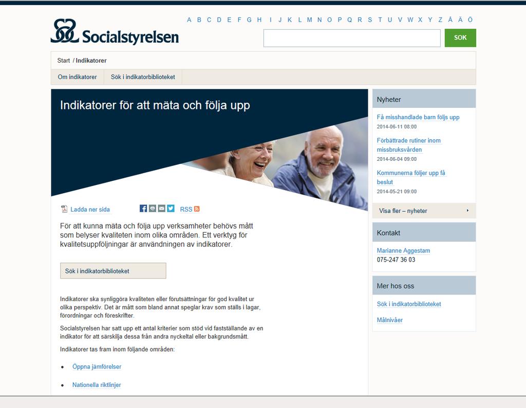 Socialstyrelsens indikatorbibliotek Socialstyrelsen har samlat indikatorbeskrivningar för alla indikatorer som publicerats av Socialstyrelsen i ett webbaserat indikatorbibliotek.