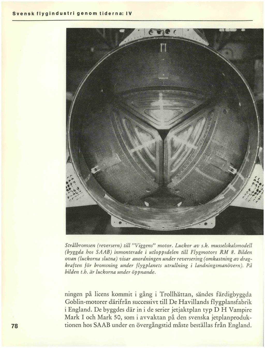 Strålbromsen (reversern) till Viggens motor. Luckor av s.k. musselskalsmodell (byggda hos SAAB) inmonterade i utloppsdelen till Flygmotors RM 8.