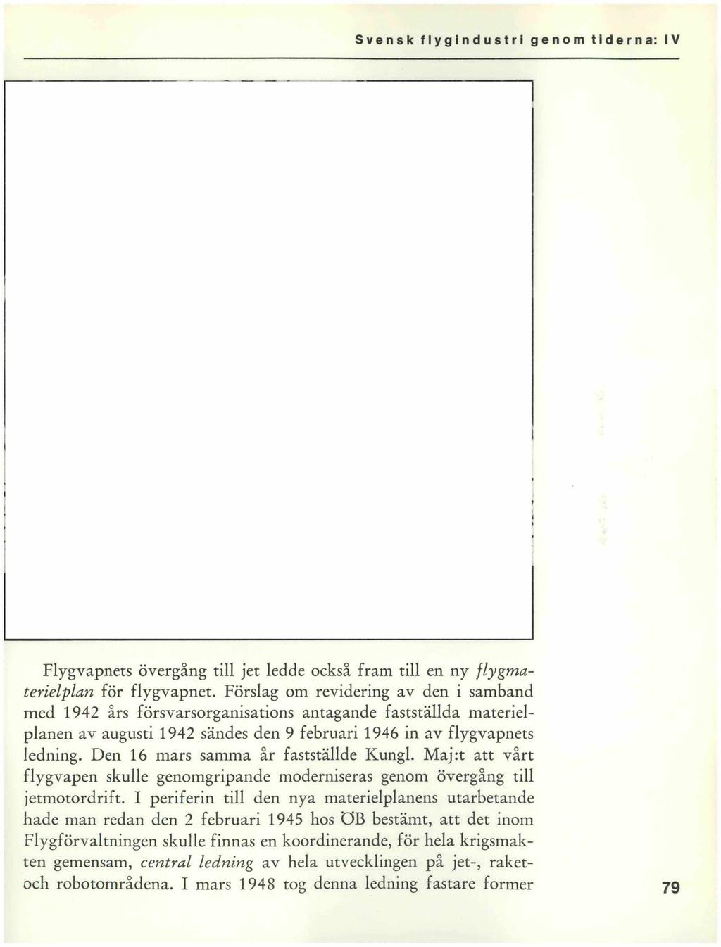 Svensk flygindustri genom tiderna: IV Flygvapnets övergång till jet ledde också fram till en ny flygmaterielplan för flygvapnet.