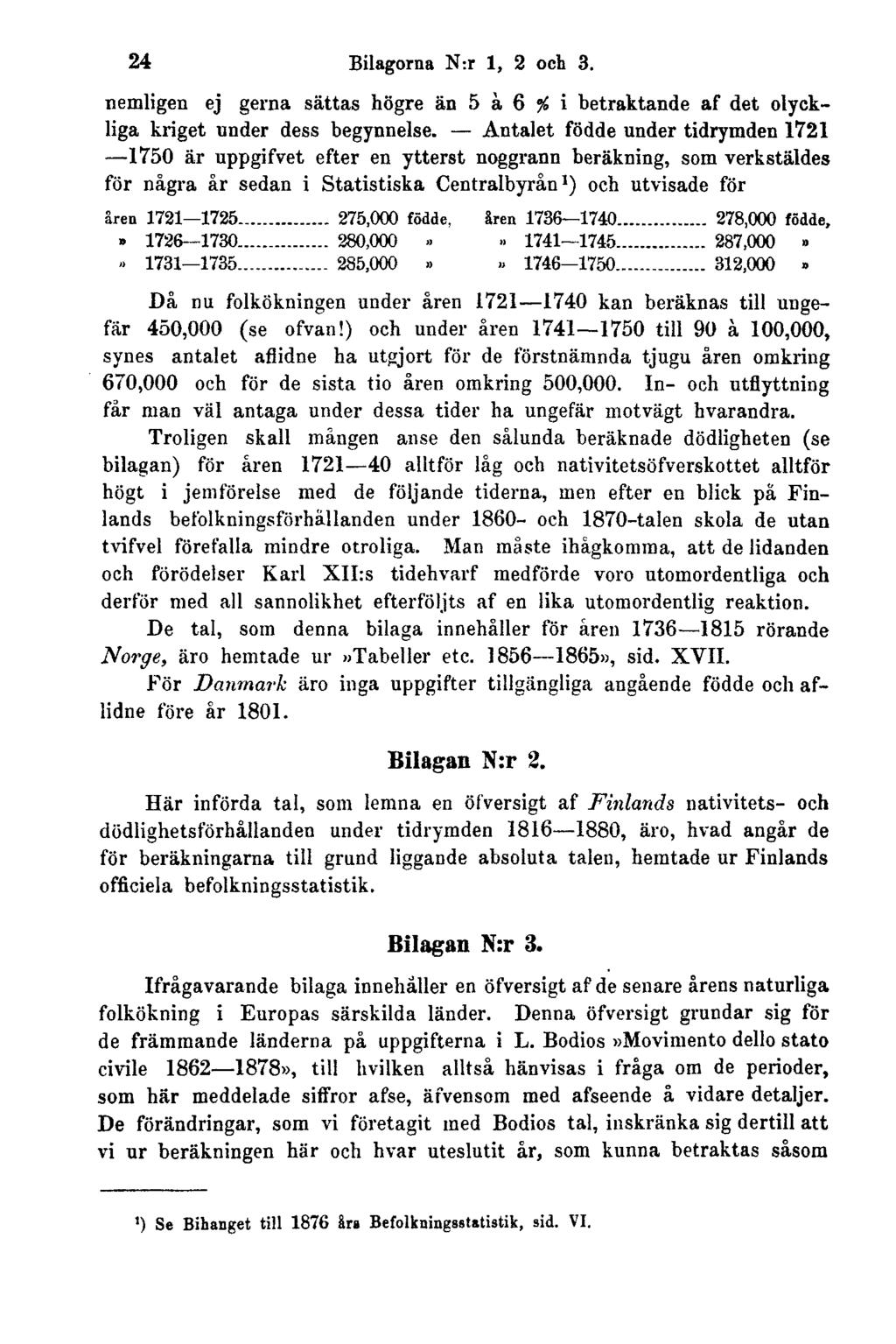 24 Bilagorna N:r 1, 2 och 3. nemligen ej gerna sättas högre än 5 à 6 % i betraktande af det olyckliga kriget under dess begynnelse.