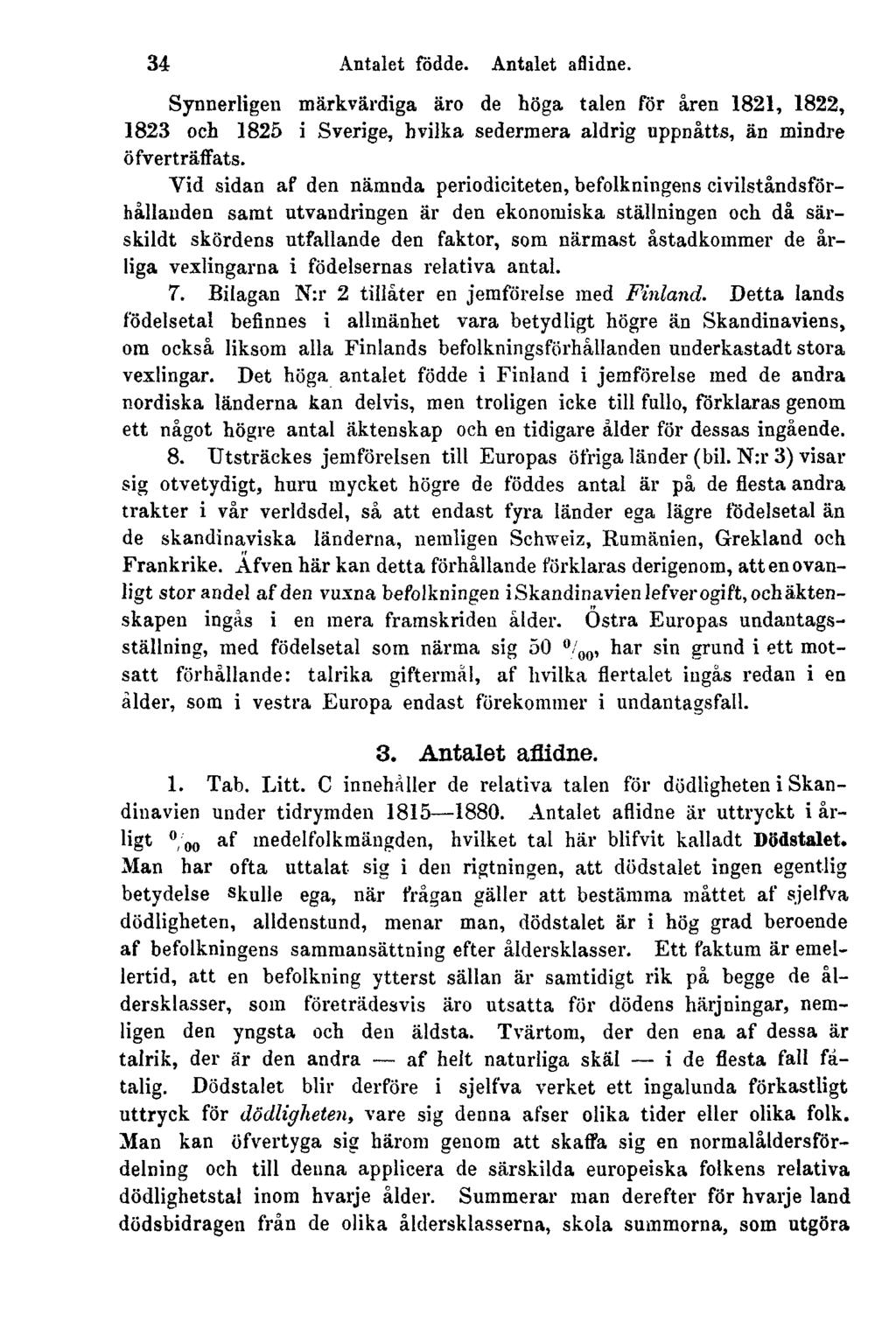 34 Antalet födde. Antalet aflidne. Synnerligen märkvärdiga äro de höga talen för åren 1821, 1822, 1823 och 1825 i Sverige, hvilka sedermera aldrig uppnåtts, än mindre öfverträffats.